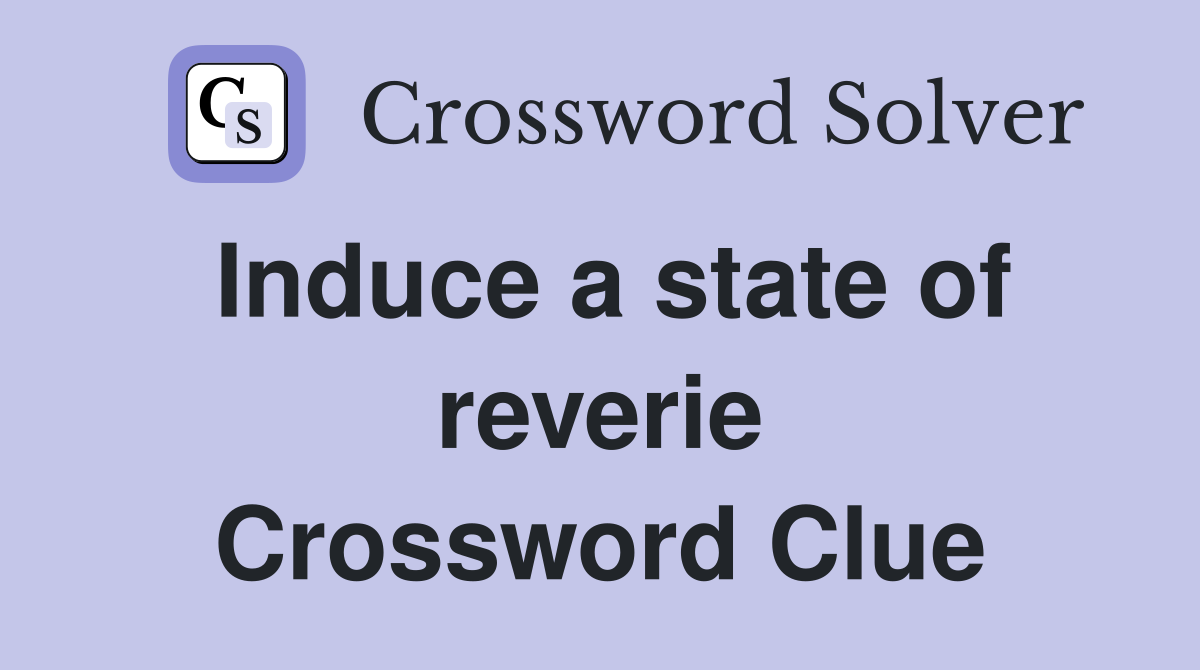 Induce a state of reverie Crossword Clue Answers Crossword Solver